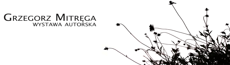 Grzegorz Mitręga - wystawa autorska